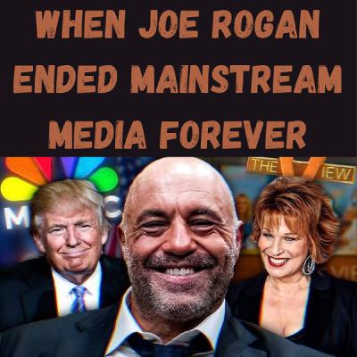 S24 Ep4: When Joe Rogan Ended Mainstream Media Forever