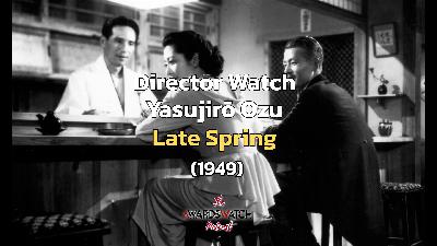 Director Watch Podcast Ep. 114 - 'Late Spring' (Yasujirō Ozu, 1949)