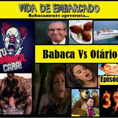 Vida de embarcado - Episódio 37 - Babaca Vs. Otário Vida de embarcado - Episódio 37 - Babaca Vs. Otário