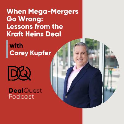 Episode 363: When Mega-Mergers Go Wrong: Lessons from the Kraft Heinz Deal Episode 363: When Mega-Mergers Go Wrong: Lessons from the Kraft Heinz Deal
