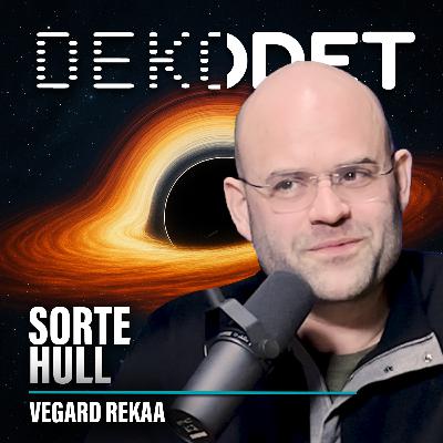 #137 - Sorte hull, mystiske greier! I Verdensrommet del 4 med Vegard Rekaa #137 - Sorte hull, mystiske greier! I Verdensrommet del 4 med Vegard Rekaa