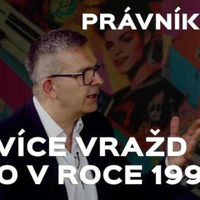 Právník o 90' – Nejvíce vražd bylo v roce 1998. Gangy, únosy, podvody, na Slovensku to bylo horší