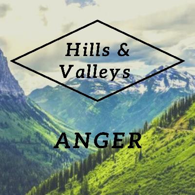 Hills & Valleys: Anger