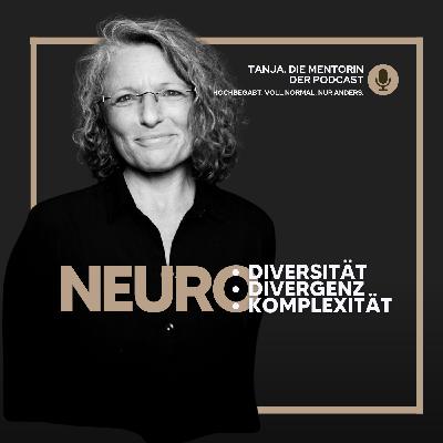 Neurodiversität, Neurodivergenz & Neurokomplexität erklärt. Warum „anders sein“ völlig normal ist | Tanja. Die Mentorin. Der Podcast