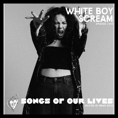 White Boy Scream - Songs of Our Lives #100