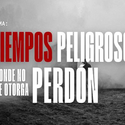 Tiempos Peligrosos Donde No Se Otorga Perdón Pr Mauricio Bayona 140523