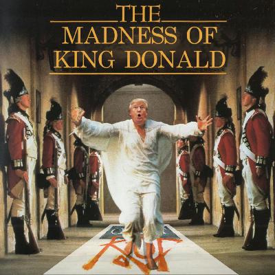 The Madness of King Donald
