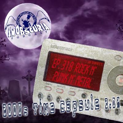 Ep. 318: 2000s Rock n’ Punk n’ Metal Time Capsule 2.0? Ep. 318: 2000s Rock n’ Punk n’ Metal Time Capsule 2.0?