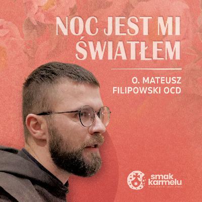 Noc jest mi światłem - o. Mateusz Filipowski OCD (Teresa od Dzieciątka Jezus #4)