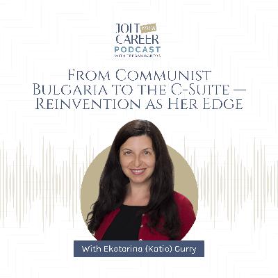 From Communist Bulgaria to the C-Suite — Reinvention as Her Edge From Communist Bulgaria to the C-Suite — Reinvention as Her Edge