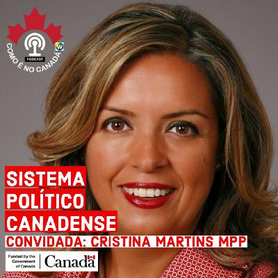 Sistema Político Canadense | Cristina Martins MPP | Ep.15