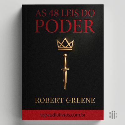 As Leis do Poder (Que Ninguém Explica) | As 48 Leis do Poder (Robert Greene)