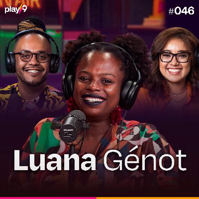 LUANA GÉNOT - POD DA PLAY || EP046 LUANA GÉNOT - POD DA PLAY || EP046