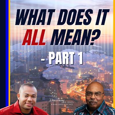 What Does it all Mean? Discerning the Signs of the Times - Part 1