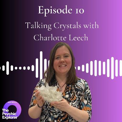 10 - Talking Crystals with Charlotte Leech 🔮