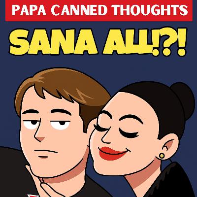 Papa Canned thoughts Ep 6 - Sana All?!?