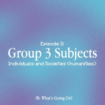 Episode 3: Group 3 Subjects