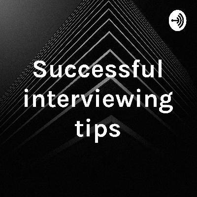 Successful interviewing tips