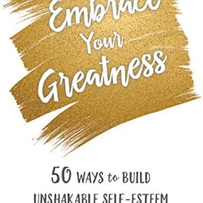 Guest: Judith Belmont author of Embrace Your Greatness: 50 Ways to Build Unshakable Self-Esteem