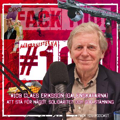 109 - Claes Eriksson (Galenskaparna) - Att stå för något, Solidaritet och God Stämning