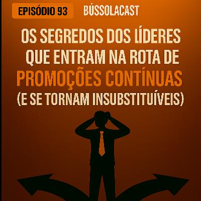 Episódio 93: "Os Segredos dos Líderes que Entram na Rota de Promoções Contínuas (e se tornam Insubstituíveis)" Episódio 93: "Os Segredos dos Líderes que Entram na Rota de Promoções Contínuas (e se tornam Insubstituíveis)"