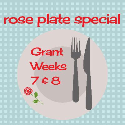 Rose Plate Special: Bachelor Grant, Weeks 7-8