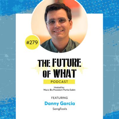 Episode #279 — Artist-First Music Marketing: A Conversation with Danny Garcia of SongTools