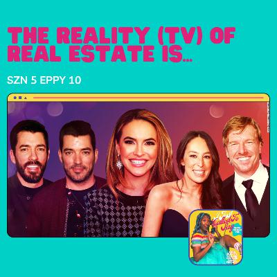 The Reality (TV) of Real Estate is...