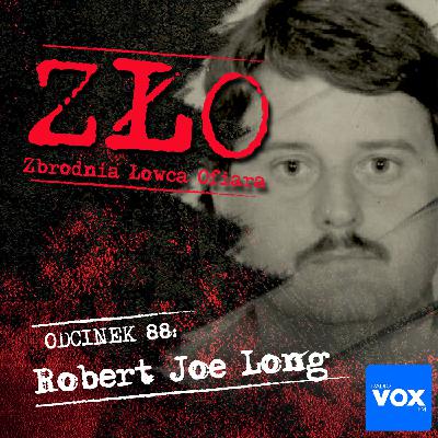Robert Joe Long - Bobby. ZŁO - Zbrodnia Łowca Ofiara Robert Joe Long - Bobby. ZŁO - Zbrodnia Łowca Ofiara