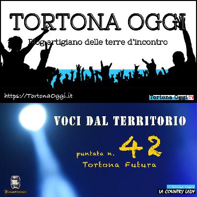 Podcast di VOCI DAL TERRITORIO 42 - Tortona futura