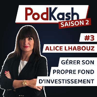 S2E3 - Alice Lhabouz - Gérer son propre fonds d'investissement