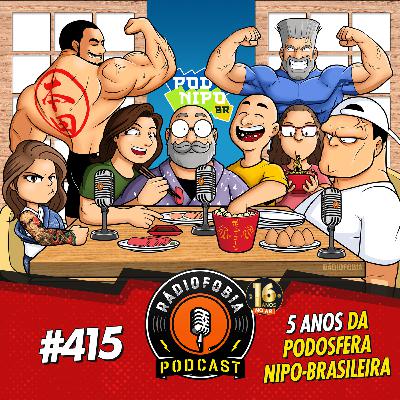 RÁDIOFOBIA 415 - 5 ANOS da Podosfera Nipo Brasileira RÁDIOFOBIA 415 - 5 ANOS da Podosfera Nipo Brasileira
