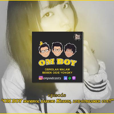 OM BOY ngobrol bareng Kyarin, live-streamer cuy!