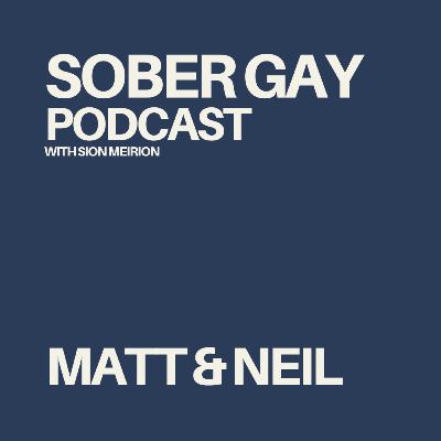 SOBER GAY PODCAST Matt & Neil