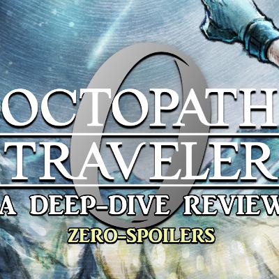 Octopath Traveler 0 ( Zero ) Spoiler-Free Mega Review Octopath Traveler 0 ( Zero ) Spoiler-Free Mega Review