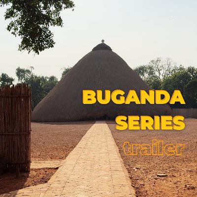 Buganda Series: Trailer (History, Royalty, Traditions, Spirituality)