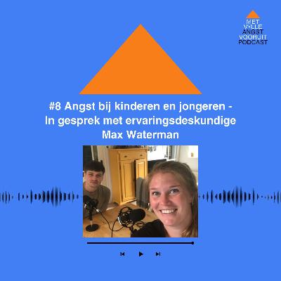 #8 Angst bij kinderen en jongeren | In gesprek met ervaringsdeskundige Max Waterman