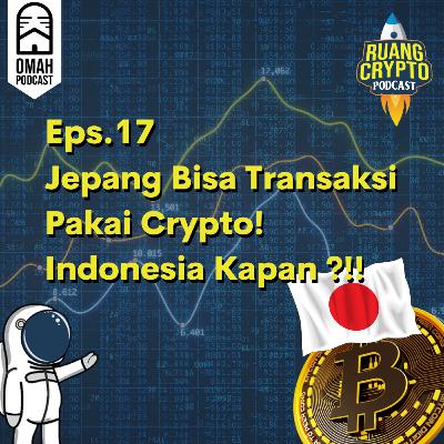 Eps.17 - Jepang Bisa Transaksi Pakai Crypto! Indonesia Kapan ?!!