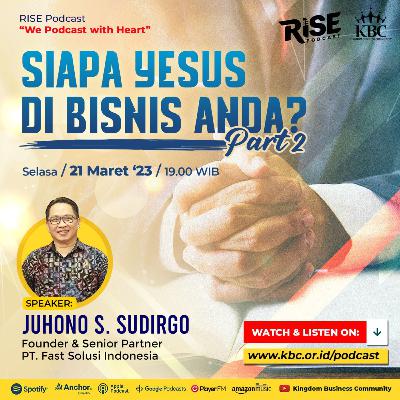 KBC RISE PODCAST - SIAPA YESUS DI BISNIS ANDA? [PART-2]
