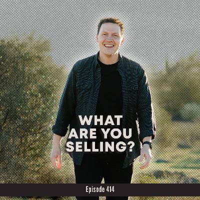 414. What Are You Actually Selling?