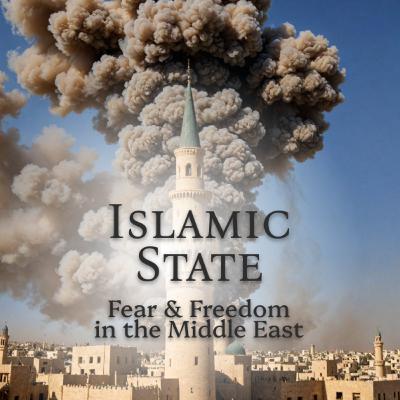 Islamic State 🇸🇾 (Fear & Freedom in the Middle East series)