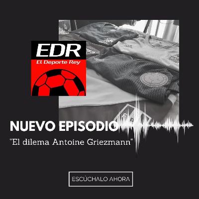 El Dilema Antoine Griezmann por El Deporte Rey El Dilema Antoine Griezmann por El Deporte Rey