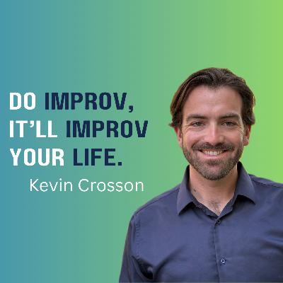 Improv for the Podcast #97: Kevin Crosson Improv for the Podcast #97: Kevin Crosson