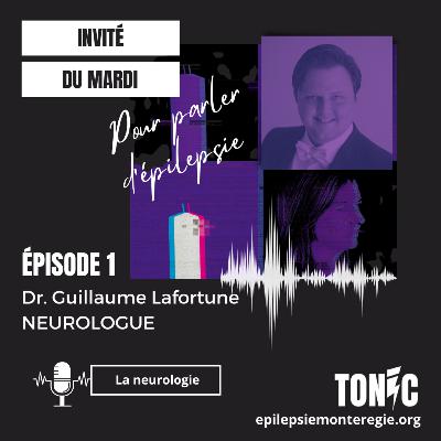 Épisode 1: la rencontre avec le neurologue Dr. Guillaume Lafortune