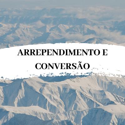ARREPENDIMENTO E CONVERSÃO | Leonardo Silva