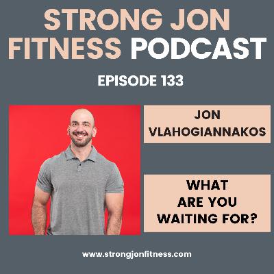 EP 133 - What Are You Waiting For? EP 133 - What Are You Waiting For?