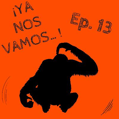 ¡Ya nos vamos ... por ahora!!! Episodio 13