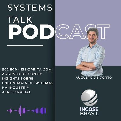 Sytems Talk S2E09 - Em Órbita com Augusto de Conto: Insights sobre Engenharia de Sistemas na Indústria Aeroespacial