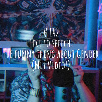 # 142 - Text to speech: The funny thing about Gender