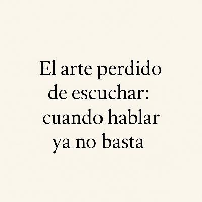 El Arte perdido de Escuchar.